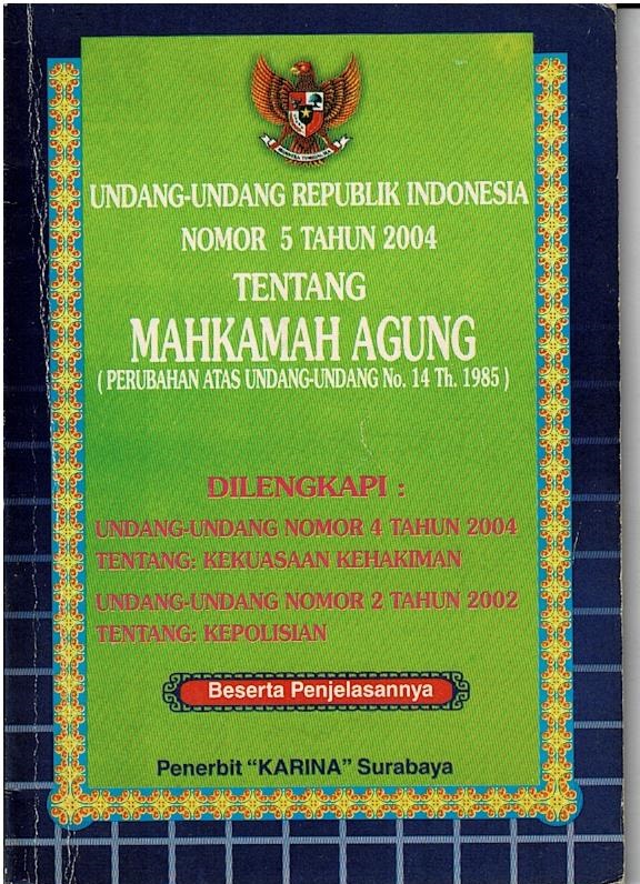 Undang - Undang Republik Indonesia Nomor 5 Tahun 2004 Tentang Mahkamah Agung (Perubahan Atas Undang - Undang No.14 Th.1985)