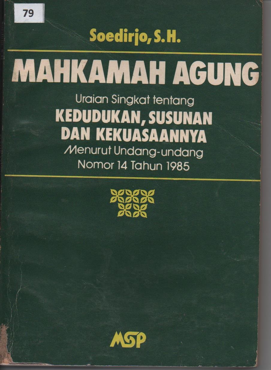 Mahkamah Agung Uraian Singkat Tentang Kedudukan, Susunan Dan Kekuasaannya Menurut Undang - Undang Nomor 14 Tahun 1985