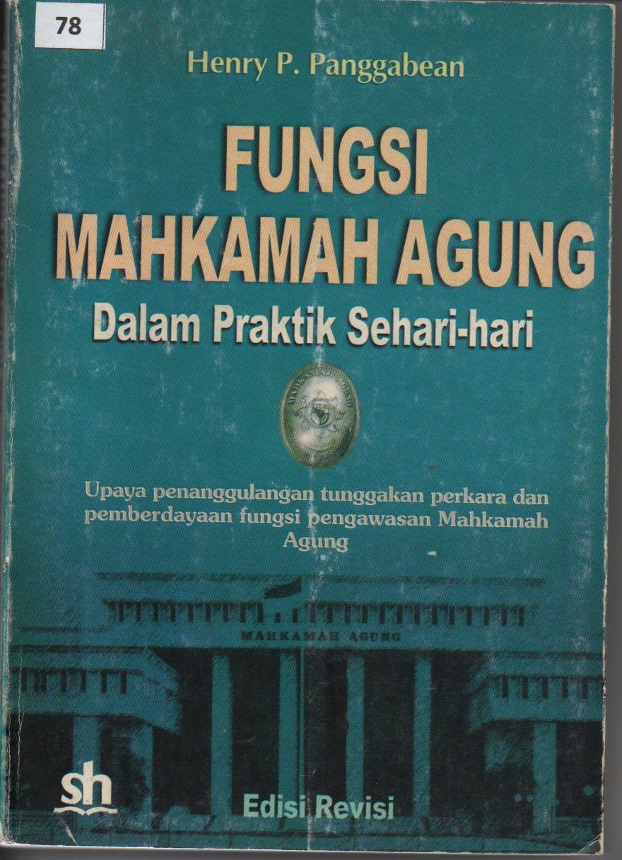 Fungsi Mahkamah Agung Dalam Praktik Sehari - hari : Upaya Penaggulangan Tunggakan Perkara Dan Pemberdayaan Fungsi Pengawasan Mahkamah Agung