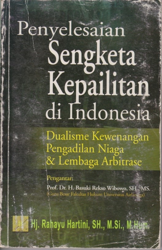 Penyelesaian Sengketa Kepailitan Di Indonesia : Dualisme Kewenangan Pengadilan Niaga & Lembaga Arbitrase