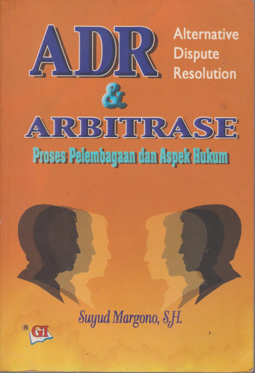 ADR : Alternative Dispuse Resolution & Arbitrase : Proses Pelembagaan Dan Aspek Hukum