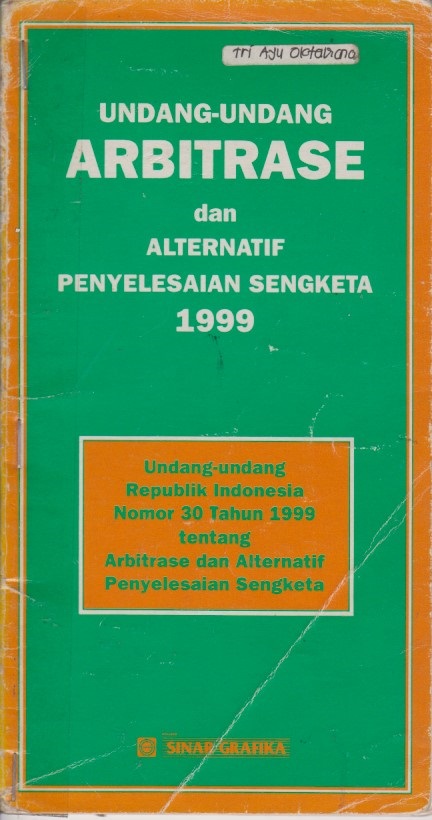 Undang - Undang Arbitrase Dan Alternatif Penyelesaian Sengketa 1999 : Undang - Undang Republik Indonesia Nomor 30 Tahun 1999 Tentang Arbitrase Dan Alternatif Penyelesaian Sengketa