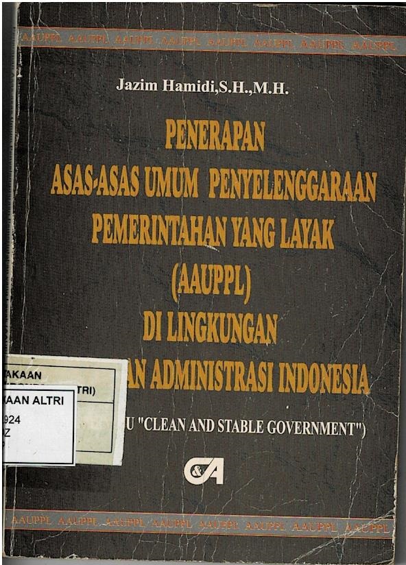 Penerapan Asas - Asas Umum Penyelenggaraan Pemerintahan Yang Layak (AAUPPL) Di Lingkungan Administrasi Indonesia (Upaya Menuju 