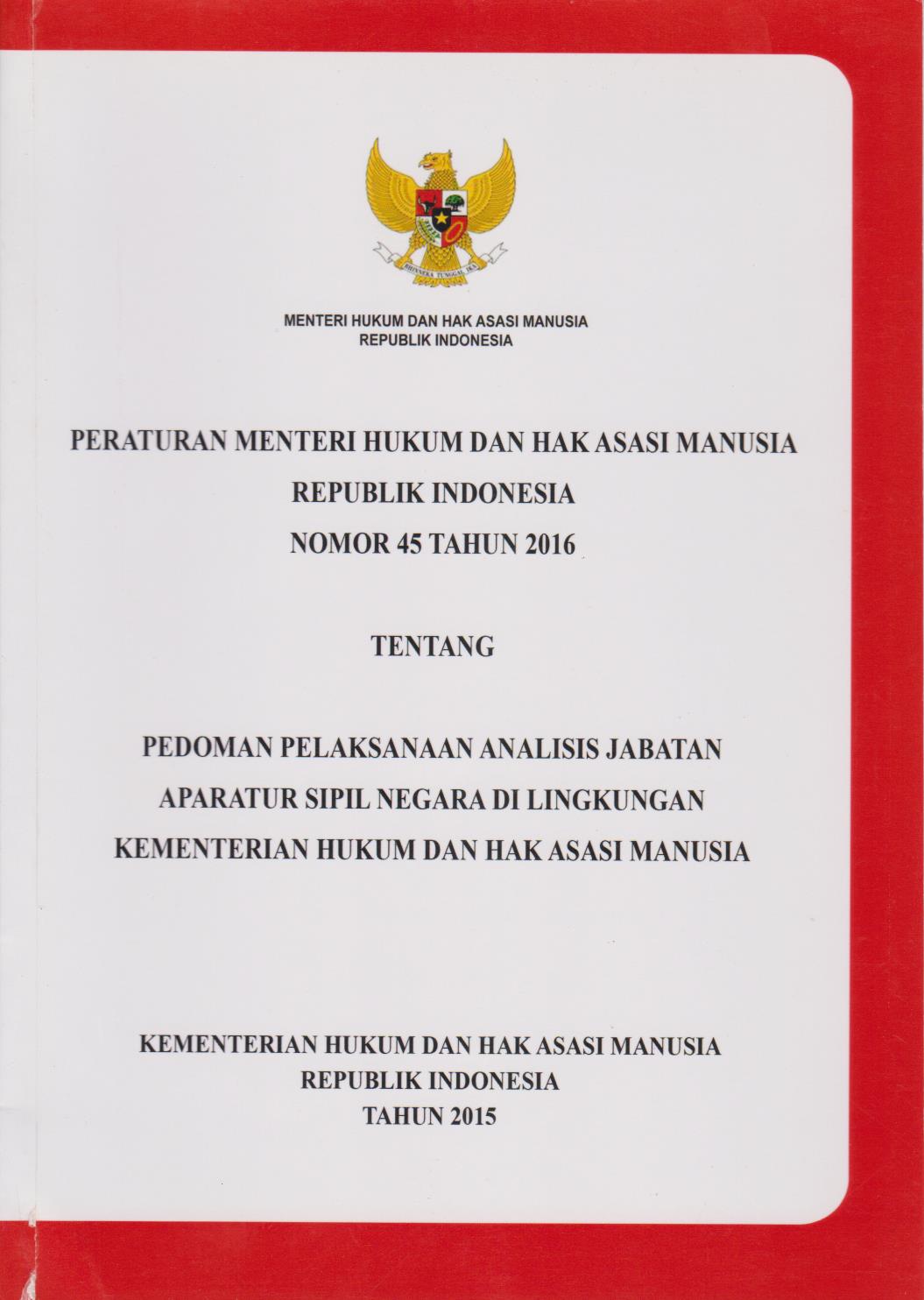 Peraturan Menteri Hukum Dan Hak Asasi Manusia Republik Indonesia Nomor 45 Tahun 2016 Tentang Pedoman Pelaksanaan Analisis Jabatan Aparatur Sipil Negara Di Lingkungan Kementerian Hukum Dan Hak Asasi Manusia