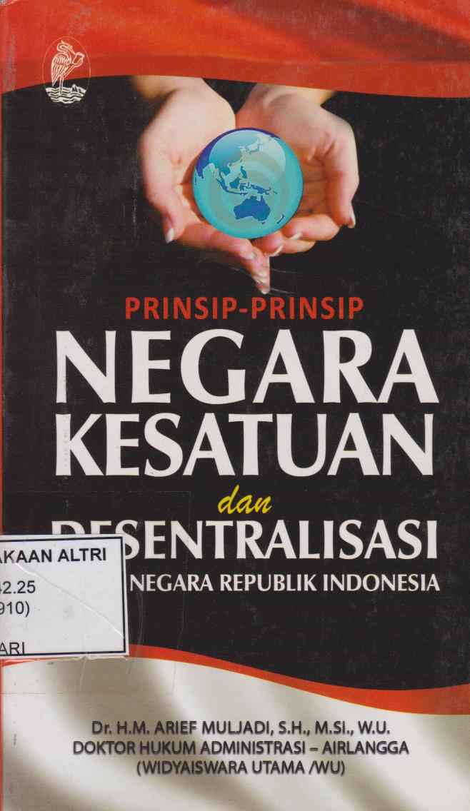 Prinsip - Prinsip Negara Kesatuan Dan Desentralisasi : Dalam Negara Republik Indonesia