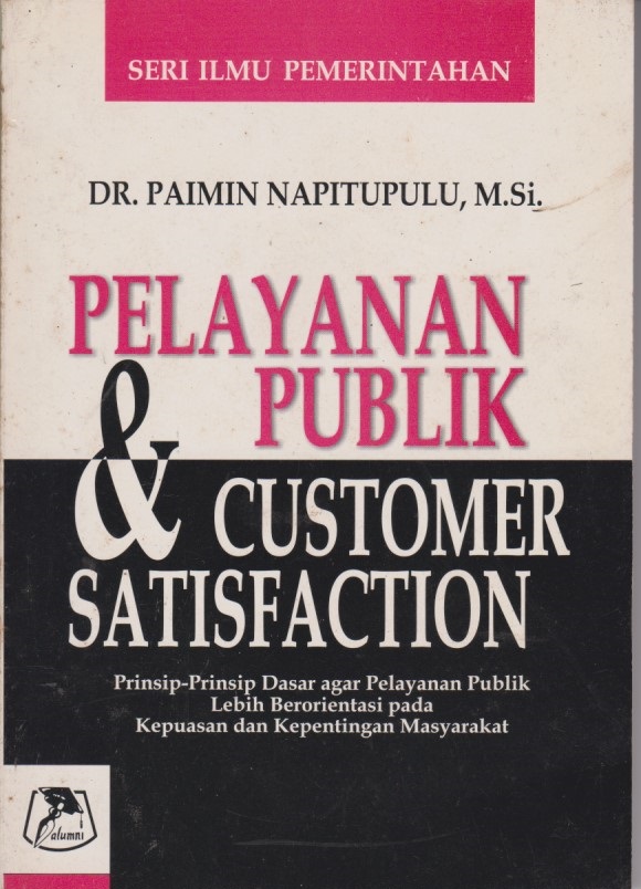 Pelayanan Publik & Customer Satisfaction : Prinsip - Prinsip Dasar Agar Pelayanan Publik Lebih Berorientasi Pada Kepuasan Dan Kepentingan Masyarakat