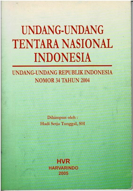 Undang - Undang Tentara Nasional Indonesia : Undang - Undang Republik Indonesia Nomor 34 Tahun 2004