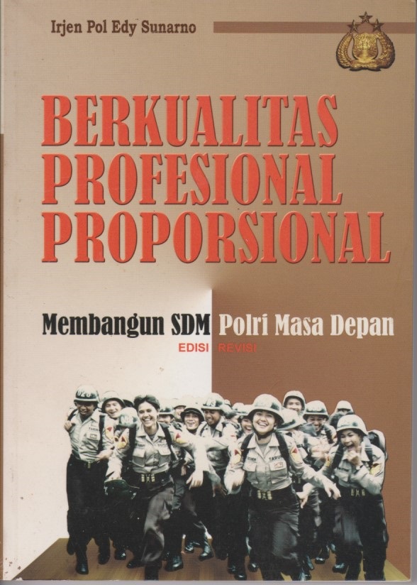 Berkualitas Profesional Proporsional : Membangun SDM Polri Masa Depan