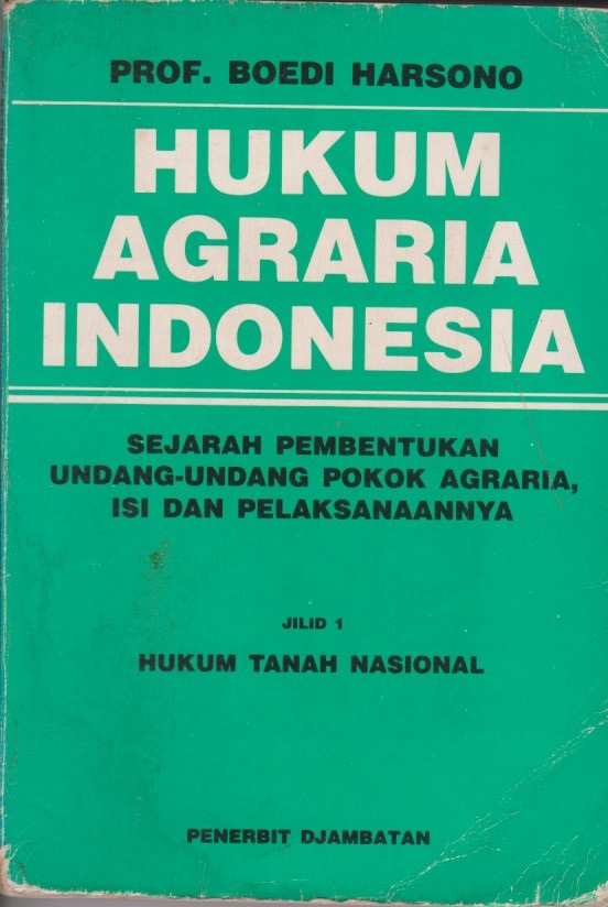 Hukum Agraria Indonesia : Sejarah Pembentukan Undang - Undang Pokok Agraria, Isi Dan Pelaksanaannya