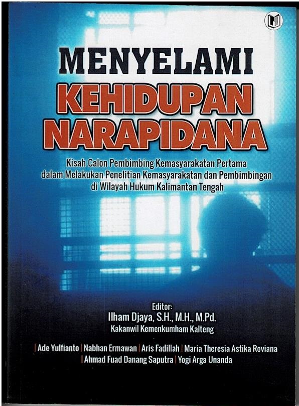 Menyelami Kehidupan Narapidana : Kisah Calon Pembimbing Kemasyarakatan Pertama Dalam Melakukan Penelitian Kemasyarakatan Dan Pembimbingan Di Wilayah Hukum Kalimantan Tengah