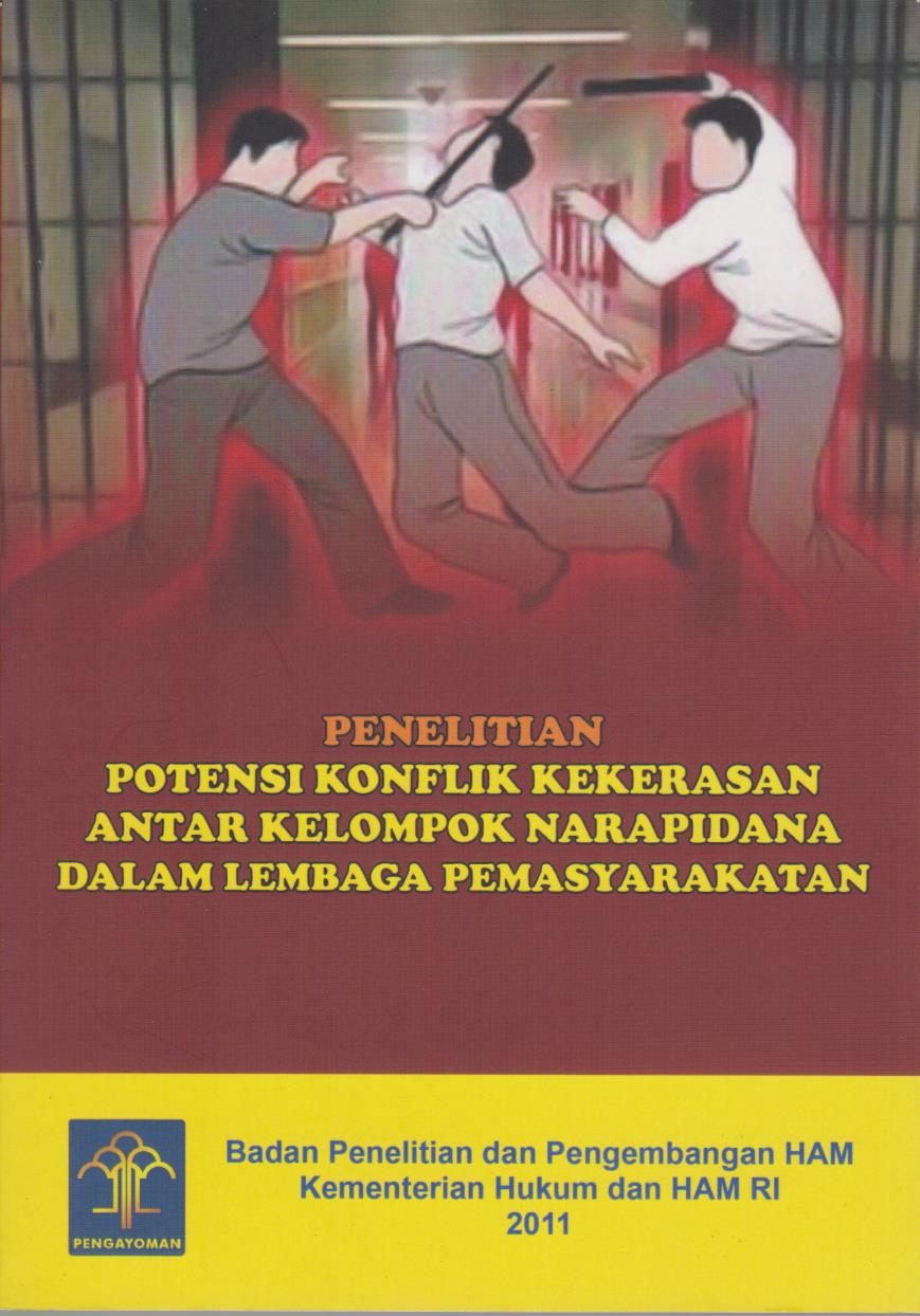 Penelitian Potensi Konflik Kekerasan Antar Kelompok Narapidana Dalam Lembaga Pemasyarakatan