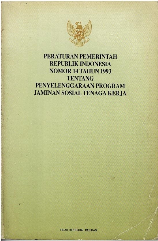 Peraturan Pemerintah Republik Indonesia Nomor 14 Tahun 1993 Tentang Penyelenggaraan Program Jaminan Sosial Tenaga Kerja