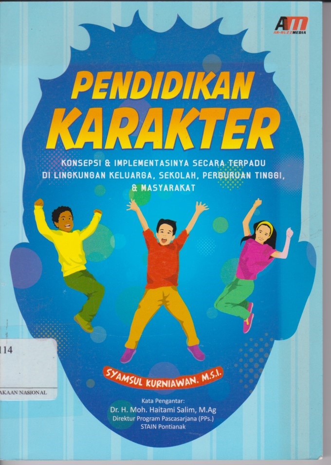 Pendidikan Karakter : Konsepsi & Implementasinya Secara Terpadu Di Lingkungan Keluarga, Sekolah, Perguruan Tinggi, & Masyarakat