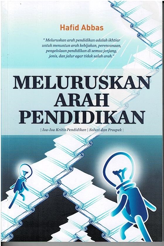 Meluruskan Arah Pendidikan : Isu - Isu Kritis Pendidikan, Solusi Dan Prospek