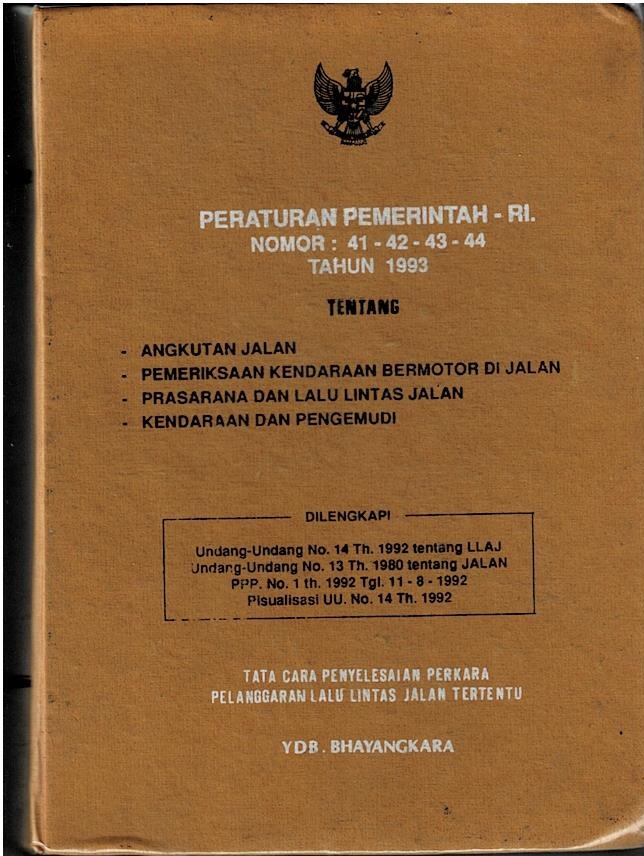 Peraturan Pemerintah RI Nomor : 41 - 42 - 43 - 44 Tahun 1993 Tentang Angkutan Jalan, Pemeriksaan Kendaraan Bermotor Di Jalan, Prasarana Dan Lalu Lintas Jalan, Kendaraan Dan Pengemudi