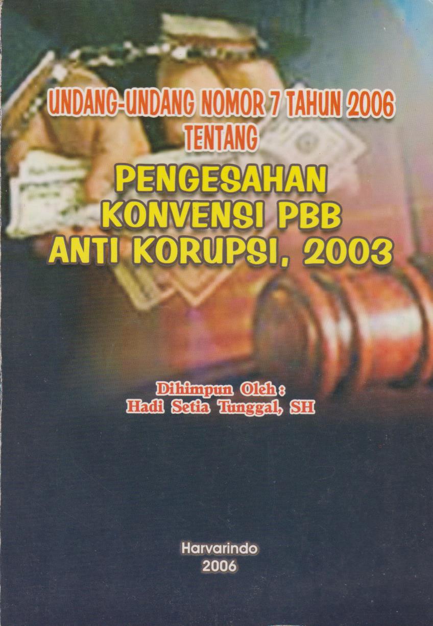 Undang - Undang Nomor 7 Tahun 2006 Tentang Pengesahan Konvensi PBB Anti Korupsi, 2003