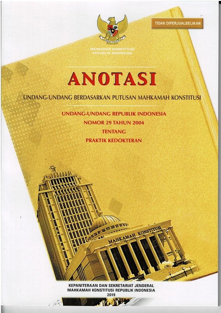 Anotasi Undang - Undang Berdasarkan Putusan Mahkamah Konstitusi : Undang - Undang Republik Indonesia Nomor 29 Tahun 2004 Tentang Praktik Kedokteran