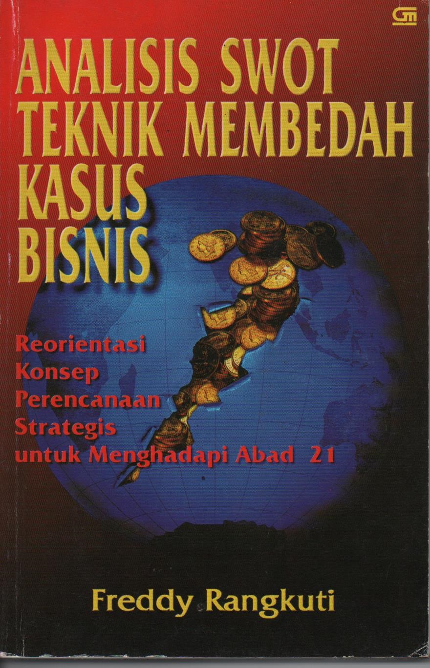 Analisis SWOT Teknik Membedah Kasus Bisnis : Reorientasi Konsep Perencanaan Strategis Untuk Menghadapi Abad 21