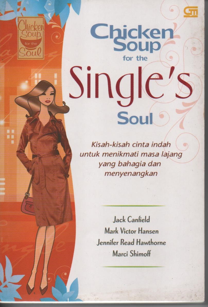 Chicken Soup For The Single'S Soul : Kisah - Kisah Cinta Indah Untuk Menikmati Masa Lajang Yang Bahagia Dan Menyenangkan