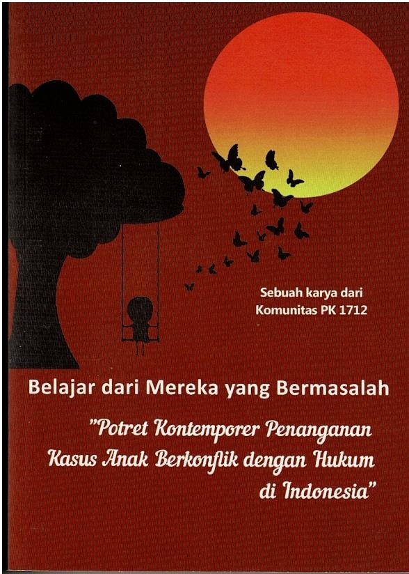 Belajar Dari Mereka Yang Bermasalah : Potret Kontemporer Penanganan Kasus Anak Berkonflik Dengan Hukum Di Indonesia