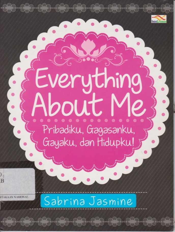 Everything About Me : Pribadiku, Gagasanku, Gayaku, Dan Hidupku!