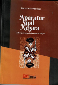 Image of Aparatur Sipil Negara : Dalam Perbutan Kekuasaan Di Pilkada