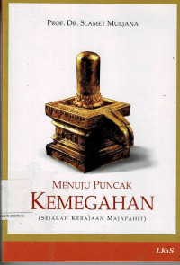Image of Menuju Puncak Kemegahan ; Sejarah Kerajaan Majapahit